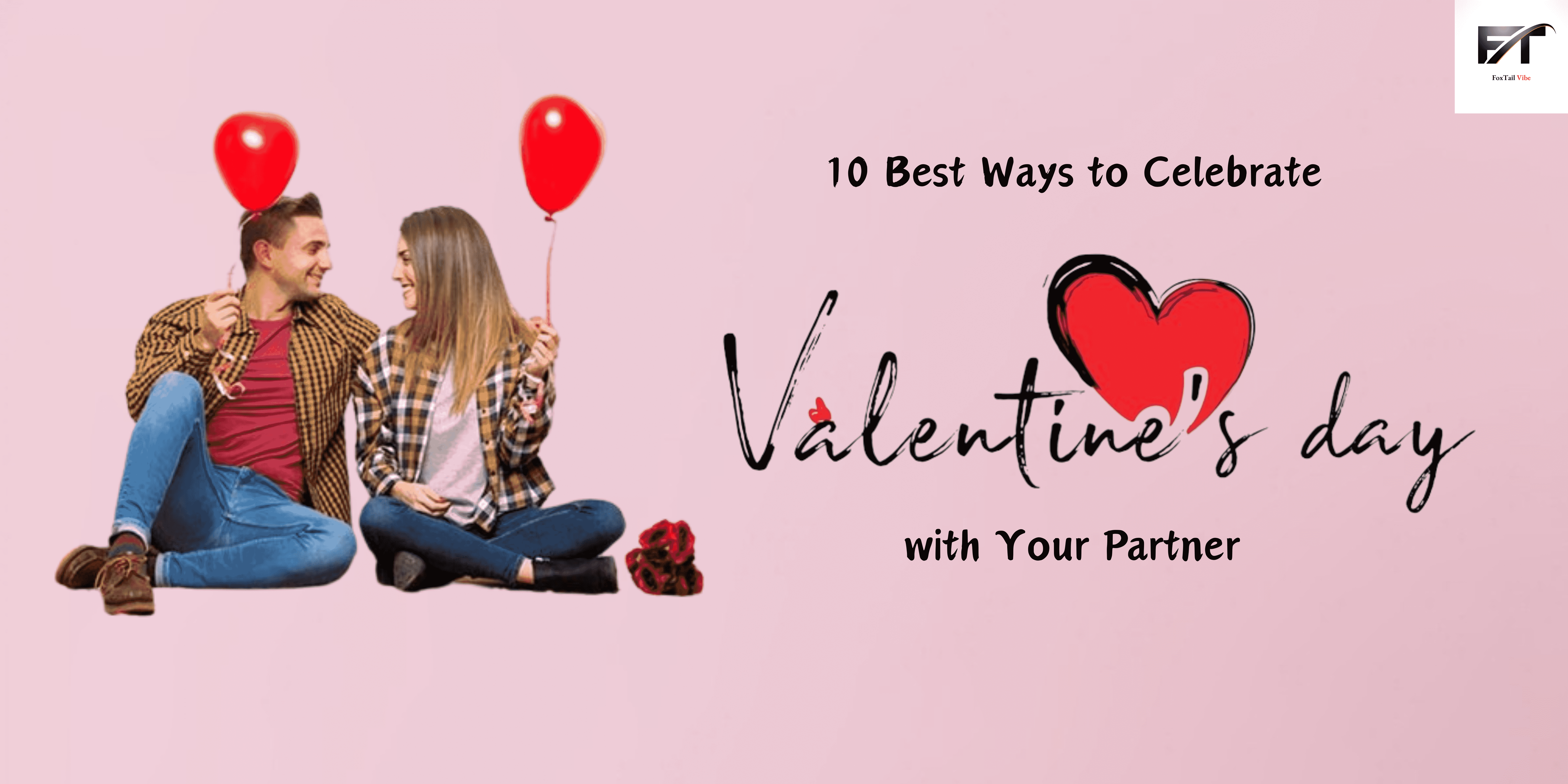 10 Best Ways to Celebrate Valentine’s Day with Your Partner