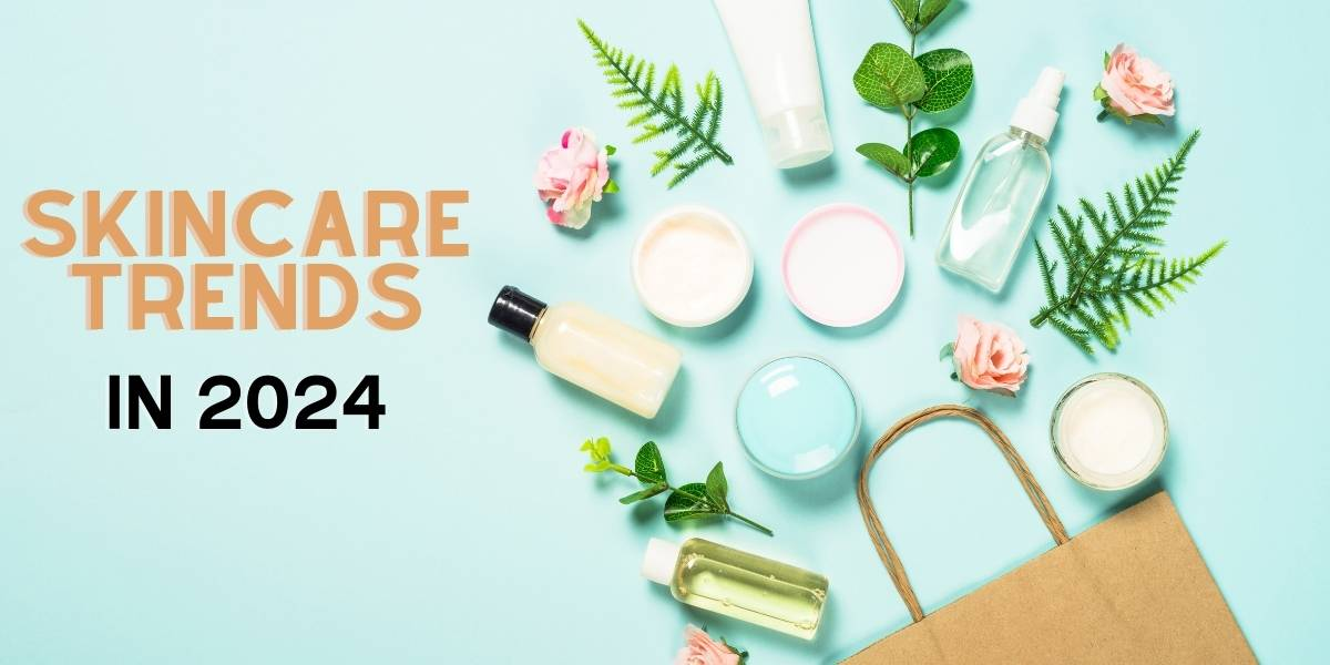 4 Skincare Trends To Expect in 2024