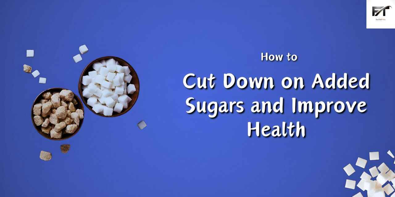 How to Cut Down on Added Sugars and Improve Health