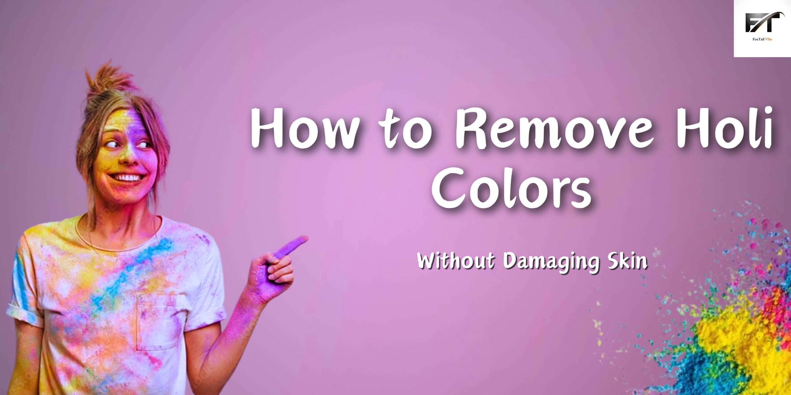 How to Remove Holi Colors Without Damaging Skin