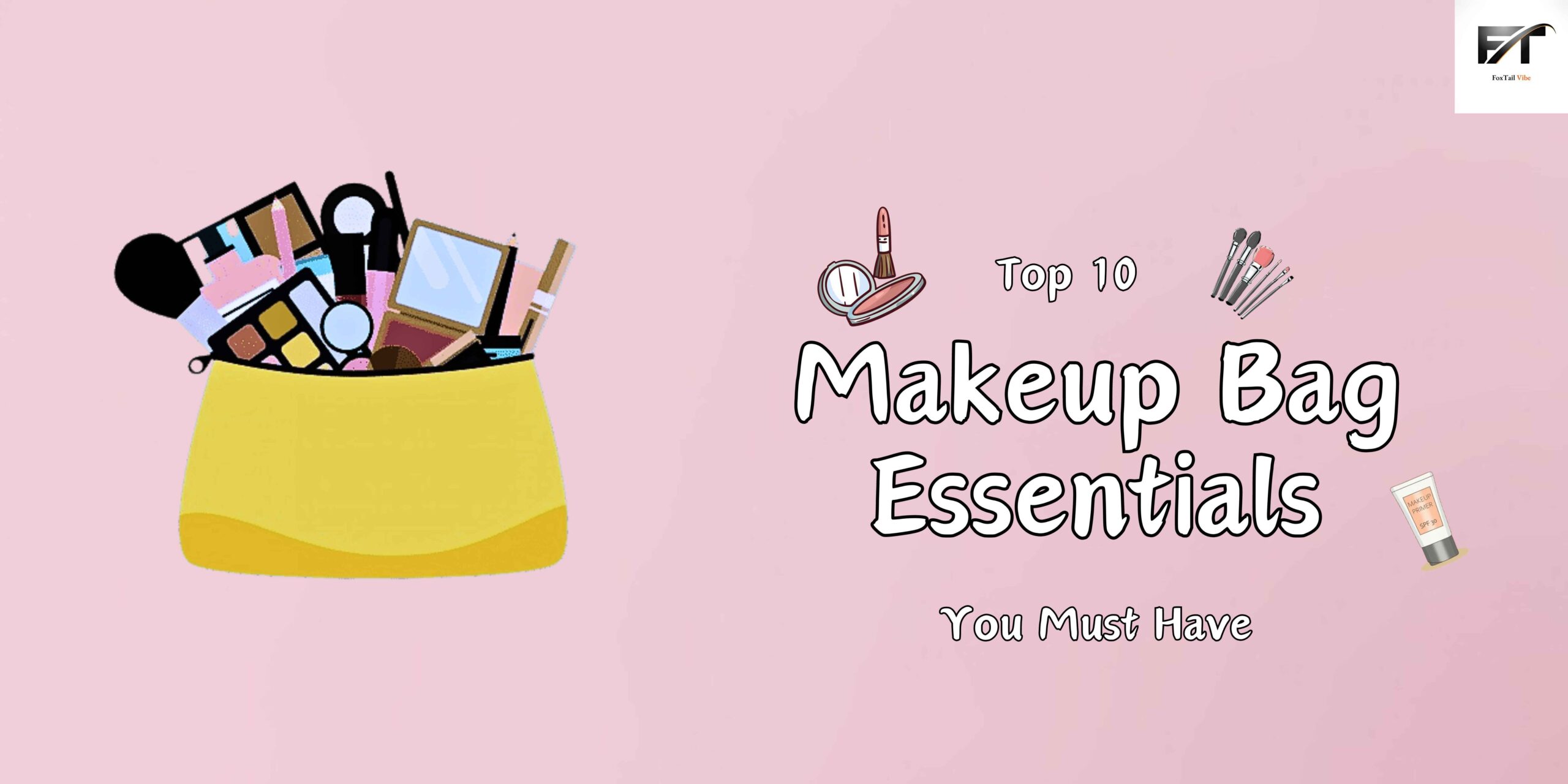 Top 10 Makeup Bag Essentials You Must Have