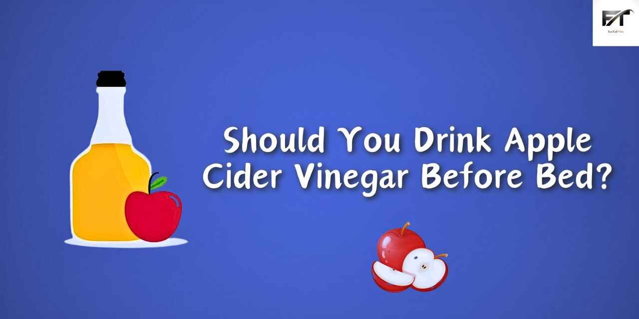 Should You Drink Apple Cider Vinegar Before Bed?