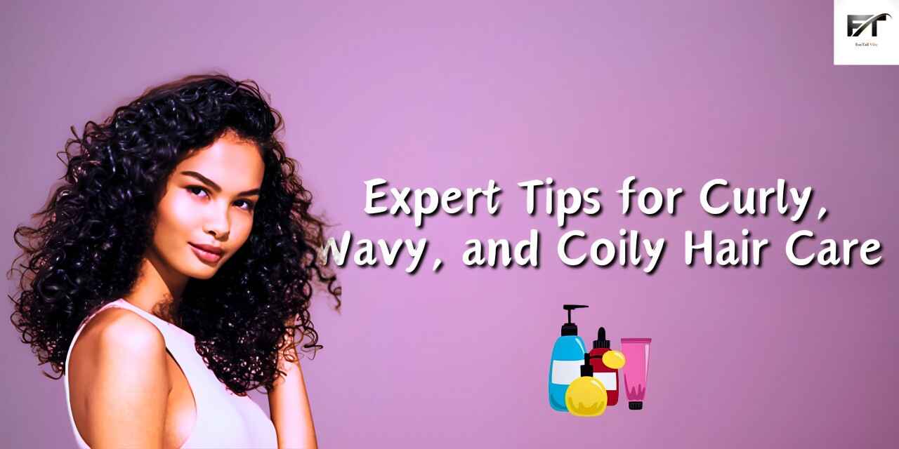 Expert Tips for Curly, Wavy, and Coily Hair Care