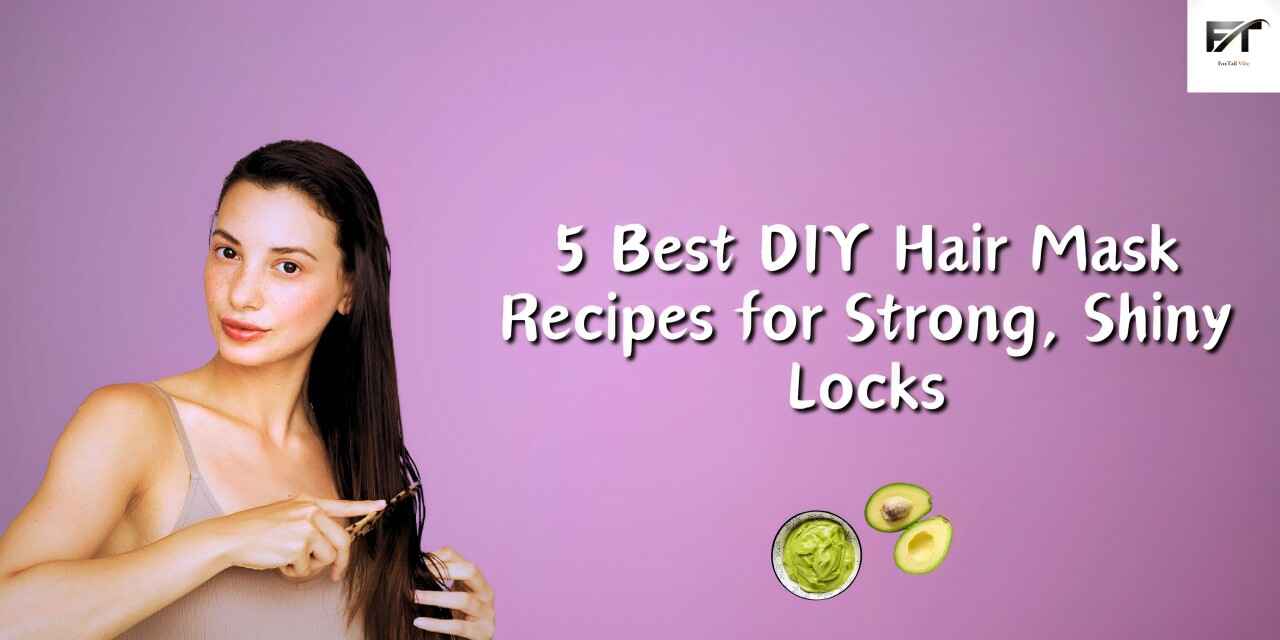 5 Best DIY Hair Mask Recipes for Strong, Shiny Locks