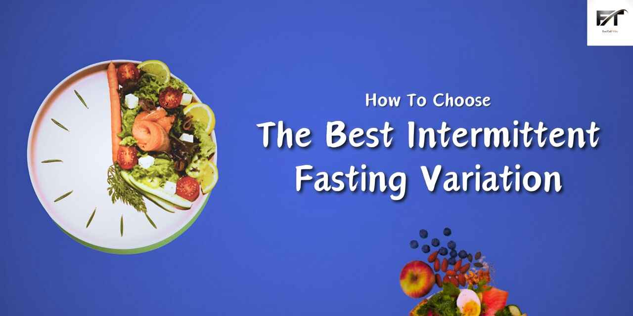 How To Choose The Best Intermittent Fasting Variation